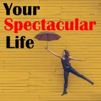 Your Spectacular Life