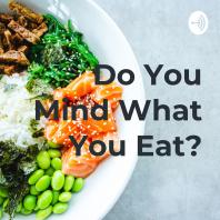 Do You Mind What You Eat?