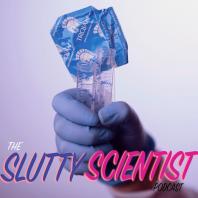 The Slutty Scientist Podcast