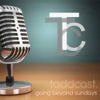toddcast. Going beyond Sundays