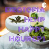 EIZOTOPIA.COM PRESENTS HAPPY HEMP HOUR - SEASON 1