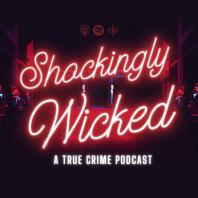 Shockingly Wicked: A True Crime Podcast