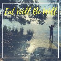 Eat Well Be Well: A podcast by Cooling Habits
