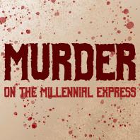 Murder on the Millennial Express (MOTME)