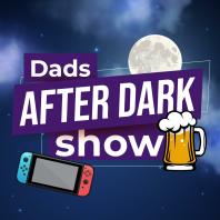 Dads After Dark Show - A Nintendo Podcast
