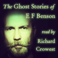 The Ghost Stories of E F Benson, read by Richard Crowest
