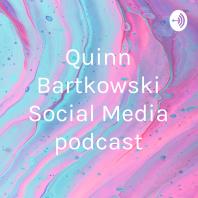 Quinn Bartkowski Social Media podcast