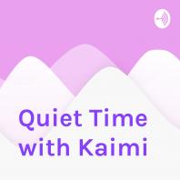 Quiet Time with Kaimi