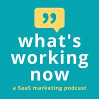 What's Working Now: a SaaS Marketing Podcast