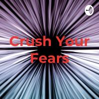 🔥Crush Your Fears🔥