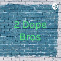 2 Dope Bros