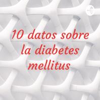 10 datos sobre la diabetes mellitus 