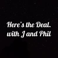 Here's the Deal. with J and Phil