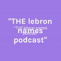 THE lebron names podcast