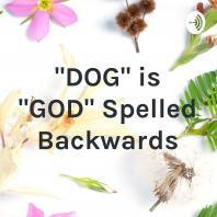 DOG is GOD Spelled Backwards