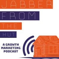 Jabber From The Hut - A Growth Marketing Podcast