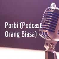 Porbi (Podcast Orang Biasa)