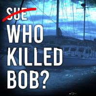Who Killed Bob? Subscriber Only 