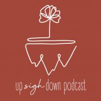 Up-sigh-Down Podcast