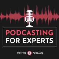 Podcasting for Experts with Pristine Podcasts