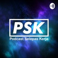 PSK Podcast Selepas Kerja