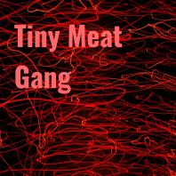 Tiny Meat Gang
