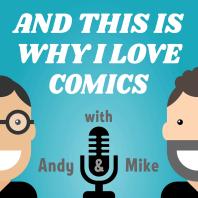 And This Is Why I Love Comics Podcast!