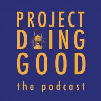 Project Doing Good, the podcast