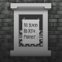 No Blacks, No Irish Podcast