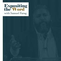 Expositing the Word with Samuel Farag