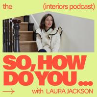 So, How Do You… The Interiors Podcast
