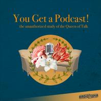 You Get A Podcast!