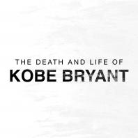 The Death and Life of Kobe Bryant