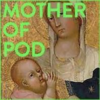 Mother Of Pod