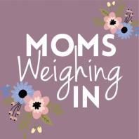 Moms Weighing In