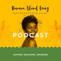 Banana Island Living Podcasts
