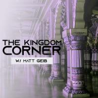 The Kingdom Corner with Matt Geib