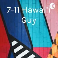 7-11 Hawai’i Guy