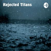 Rejectes Titan Podcast