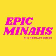 Epic Minahs The Podcast Series