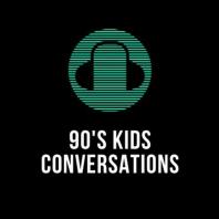 90's Kids Conversations 