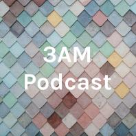 3AM Podcast
