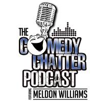 The Comedy Chatter Podcast --featuring Meldon Williams--