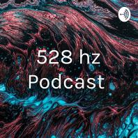 528 hz Podcast 