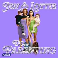 Jen & Lottie do... Parenting