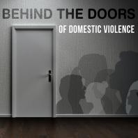 Behind the Doors of Domestic Violence