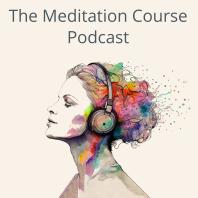 The Meditation Course Podcast
