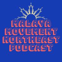 Malaya Movement Northeast Podcast
