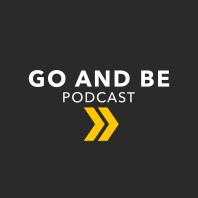 Go and Be Podcast
