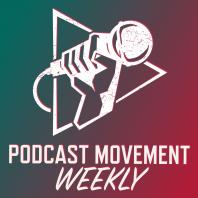 Podcast Movement Weekly